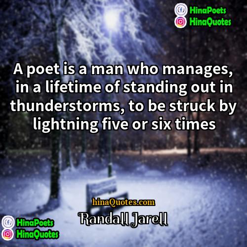 Randall Jarell Quotes | A poet is a man who manages,